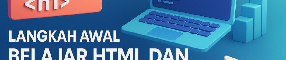 Langkah Awal Belajar HTML dan CSS untuk Pemula dari Nol